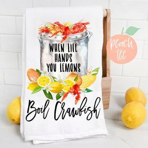 When Life Hands You Lemons Boil Crawfish Tea Towel